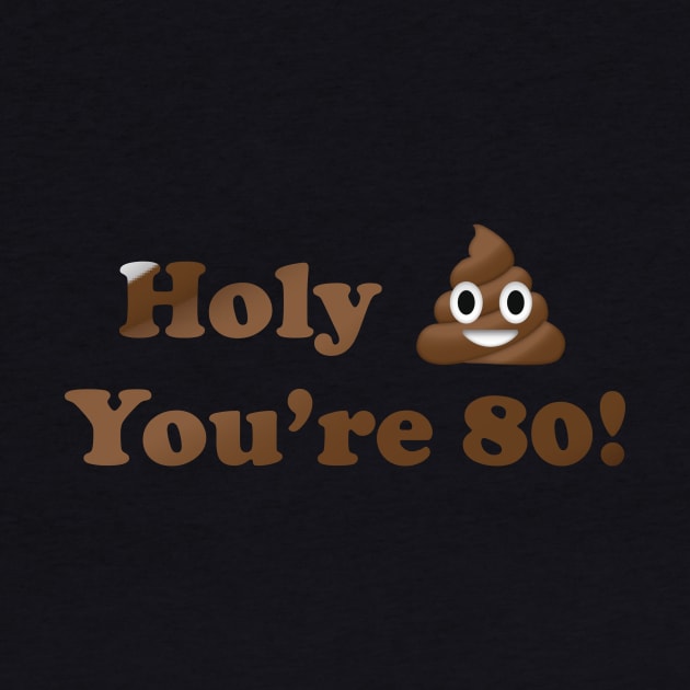 Holy Shit You're 80! by MouadbStore